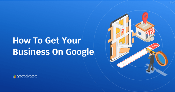 How To Get Your Business On Google-OG_Blog